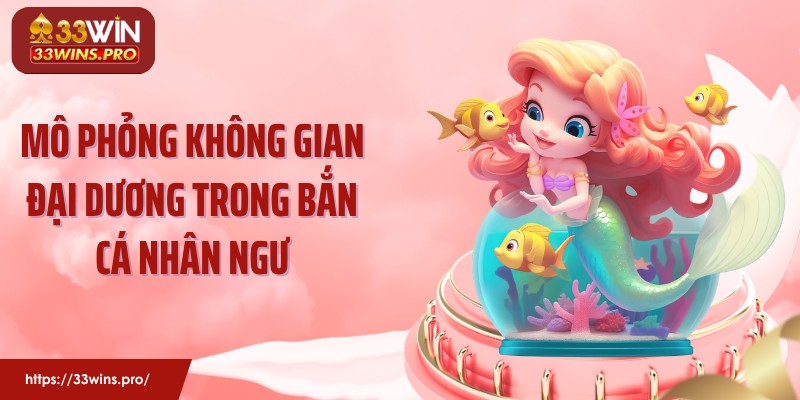 Mô phỏng không gian đại dương trong bắn cá nhân ngư