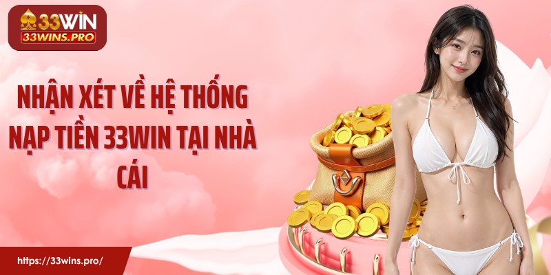 Nhận xét về hệ thống nạp tiền 33Win tại nhà cái
