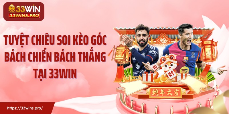Tuyệt Chiêu Soi Kèo Góc Bách Chiến Bách Thắng Tại 33WIN