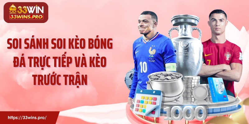 Soi sánh soi kèo bóng đá trực tiếp và kèo trước trận