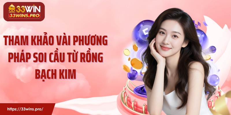 Tham khảo vài phương pháp soi cầu từ rồng bạch kim
