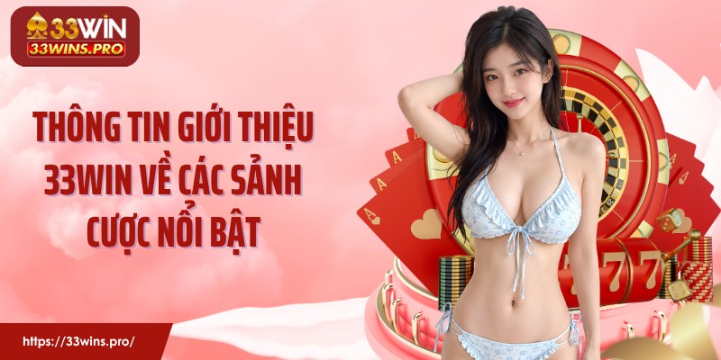 Thông tin giới thiệu 33Win về các sảnh cược nổi bật